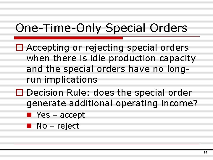One-Time-Only Special Orders o Accepting or rejecting special orders when there is idle production