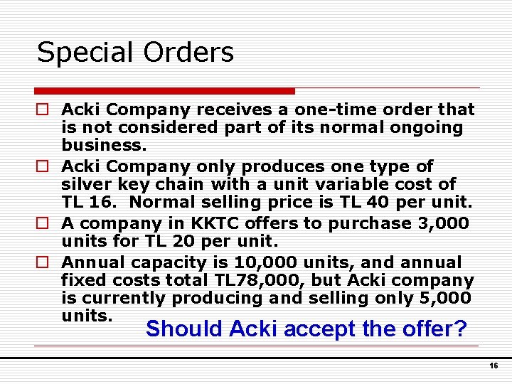 Special Orders o Acki Company receives a one-time order that is not considered part