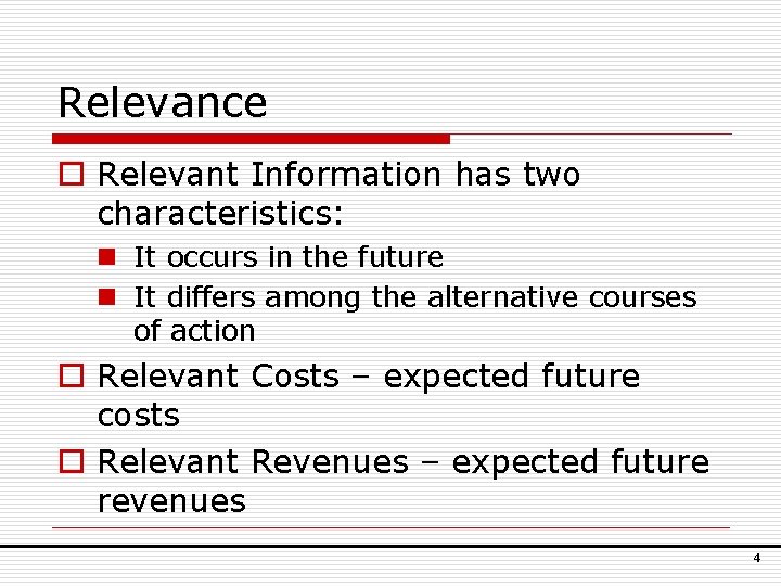 Relevance o Relevant Information has two characteristics: n It occurs in the future n