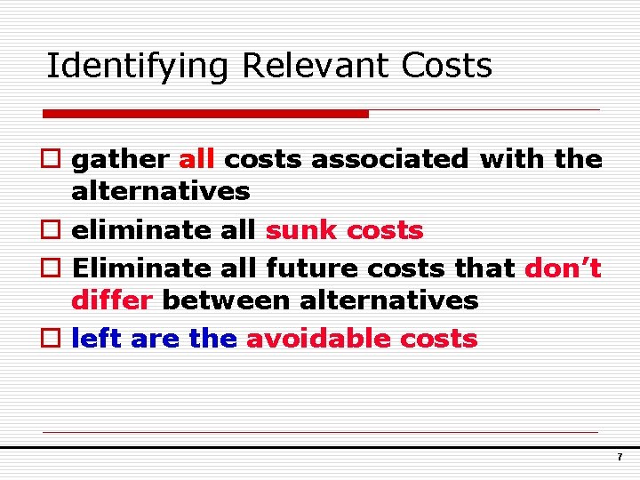 Identifying Relevant Costs o gather all costs associated with the alternatives o eliminate all