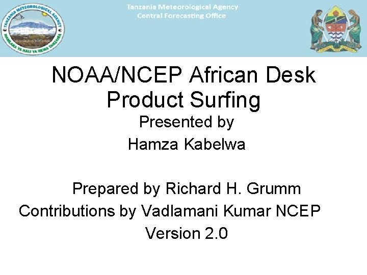 NOAA/NCEP African Desk Product Surfing Presented by Hamza Kabelwa Prepared by Richard H. Grumm