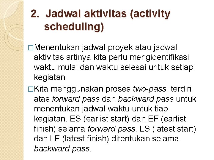 2. Jadwal aktivitas (activity scheduling) �Menentukan jadwal proyek atau jadwal aktivitas artinya kita perlu