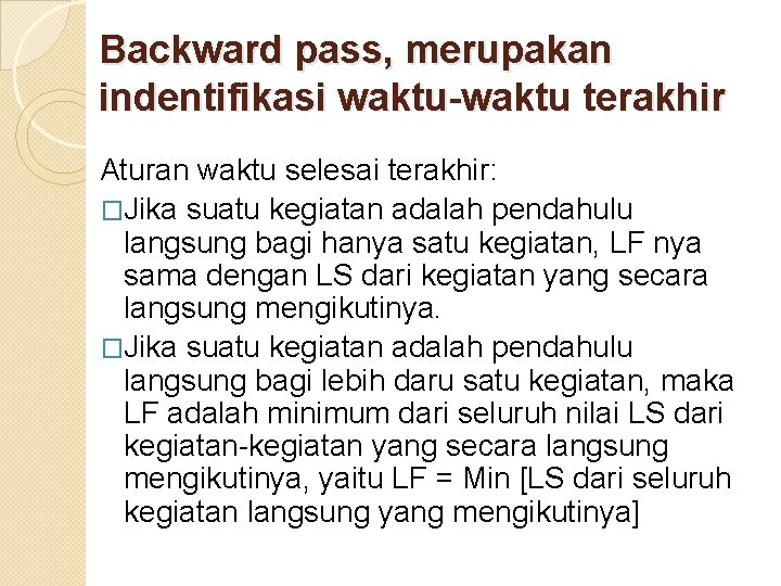 Backward pass, merupakan indentifikasi waktu-waktu terakhir Aturan waktu selesai terakhir: �Jika suatu kegiatan adalah