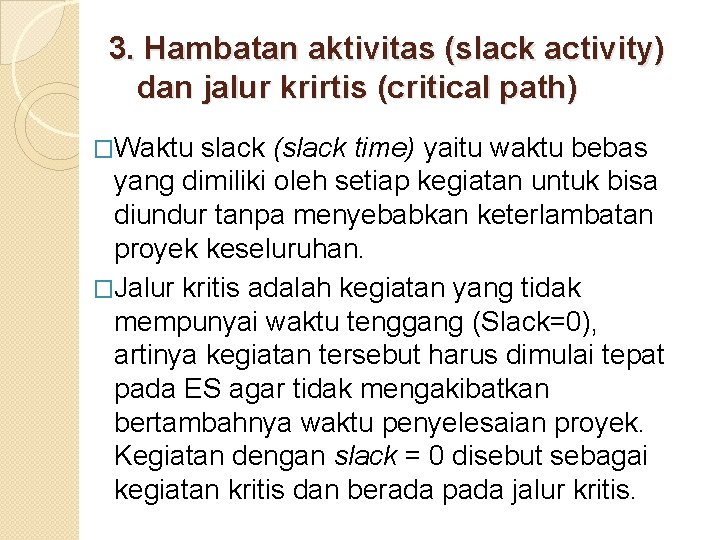3. Hambatan aktivitas (slack activity) dan jalur krirtis (critical path) �Waktu slack (slack time)