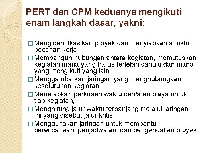 PERT dan CPM keduanya mengikuti enam langkah dasar, yakni: � Mengidentifkasikan proyek dan menyiapkan