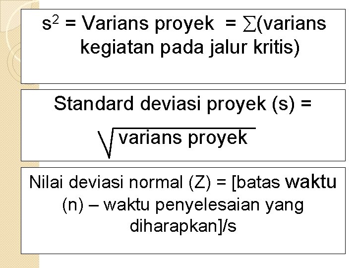 s 2 = Varians proyek = (varians kegiatan pada jalur kritis) Standard deviasi proyek