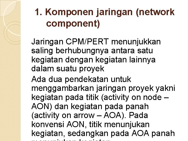 1. Komponen jaringan (network component) Jaringan CPM/PERT menunjukkan saling berhubungnya antara satu kegiatan dengan