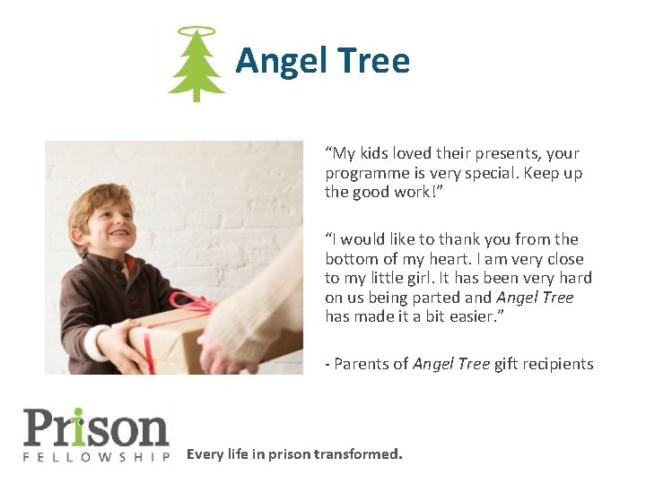 Angel Tree “My kids loved their presents, your programme is very special. Keep up