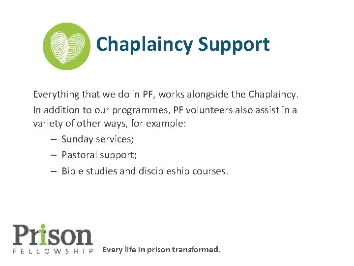 Chaplaincy Support Everything that we do in PF, works alongside the Chaplaincy. In addition