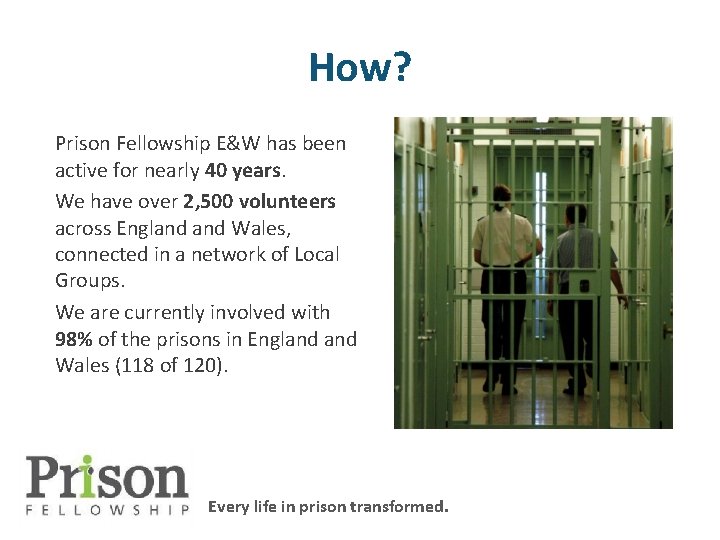 How? Prison Fellowship E&W has been active for nearly 40 years. We have over