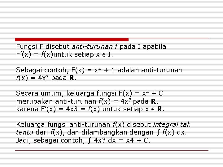 Fungsi F disebut anti-turunan f pada I apabila F’(x) = f(x)untuk setiap x є