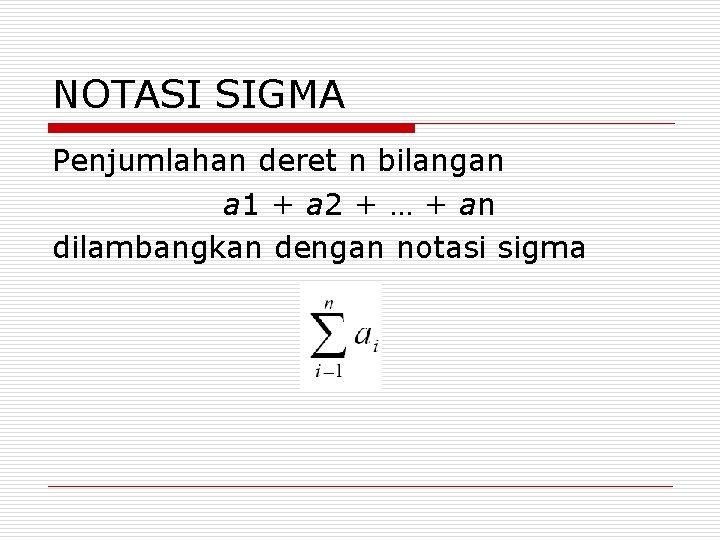 NOTASI SIGMA Penjumlahan deret n bilangan a 1 + a 2 + … +