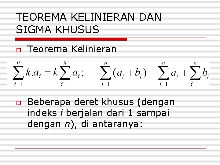 TEOREMA KELINIERAN DAN SIGMA KHUSUS o o Teorema Kelinieran Beberapa deret khusus (dengan indeks