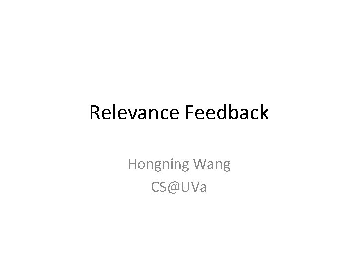 Relevance Feedback Hongning Wang CS@UVa 