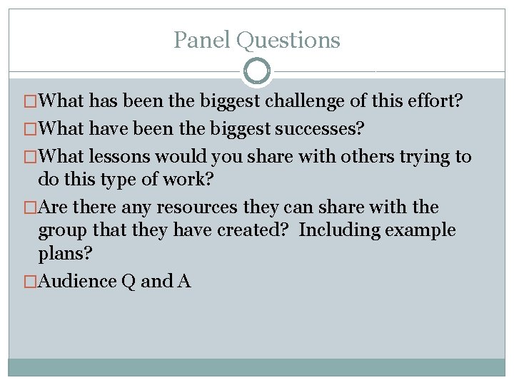 Panel Questions �What has been the biggest challenge of this effort? �What have been