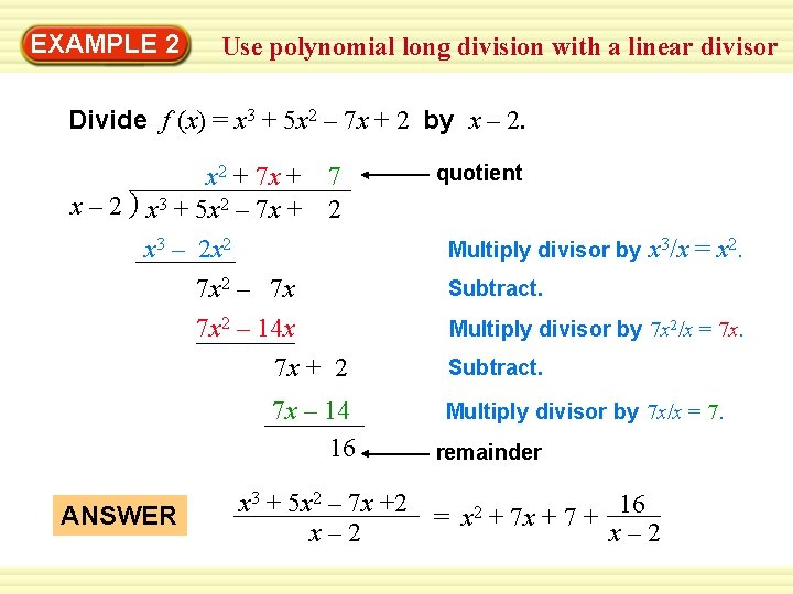 EXAMPLE 2 Use polynomial long division with a linear divisor Divide f (x) =