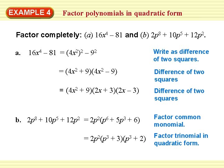 EXAMPLE 4 Factor polynomials in quadratic form Factor completely: (a) 16 x 4 –