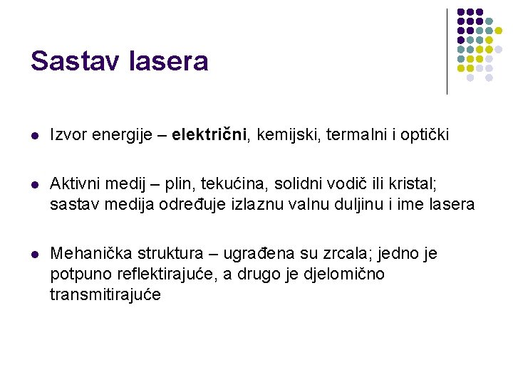 Sastav lasera l Izvor energije – električni, kemijski, termalni i optički l Aktivni medij