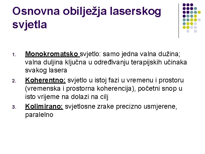 Osnovna obilježja laserskog svjetla 1. 2. 3. Monokromatsko svjetlo: samo jedna valna dužina; valna