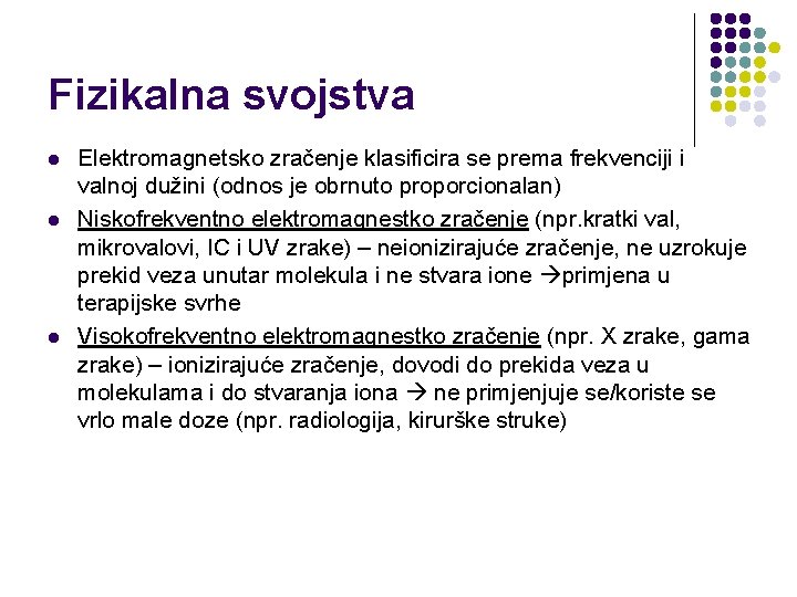 Fizikalna svojstva l l l Elektromagnetsko zračenje klasificira se prema frekvenciji i valnoj dužini