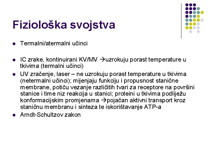 Fiziološka svojstva l Termalni/atermalni učinci l IC zrake, kontinuirani KV/MV uzrokuju porast temperature u