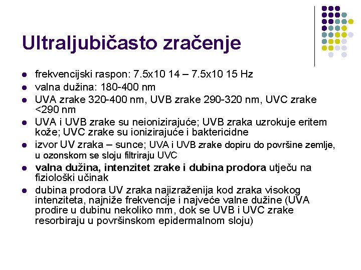 Ultraljubičasto zračenje l l l l frekvencijski raspon: 7. 5 x 10 14 –