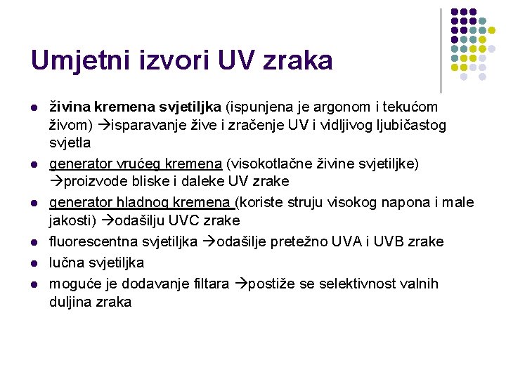 Umjetni izvori UV zraka l l l živina kremena svjetiljka (ispunjena je argonom i