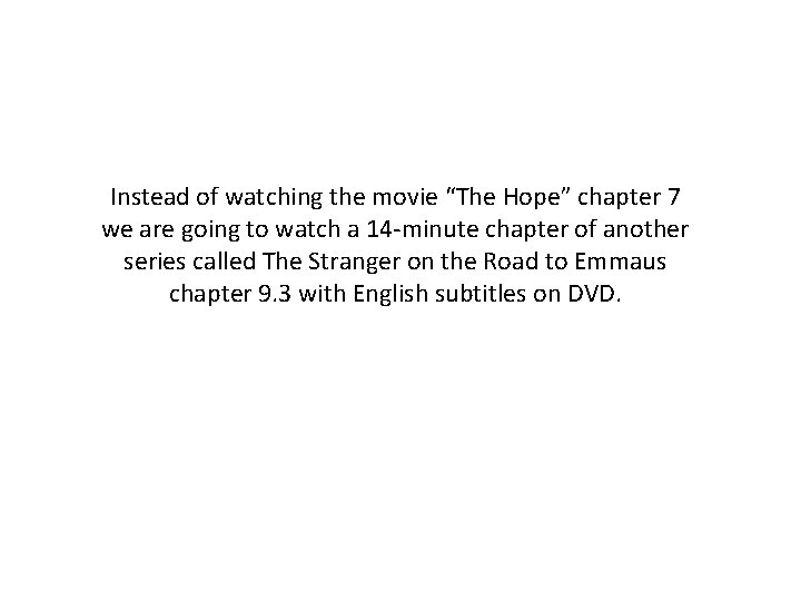 Instead of watching the movie “The Hope” chapter 7 we are going to watch