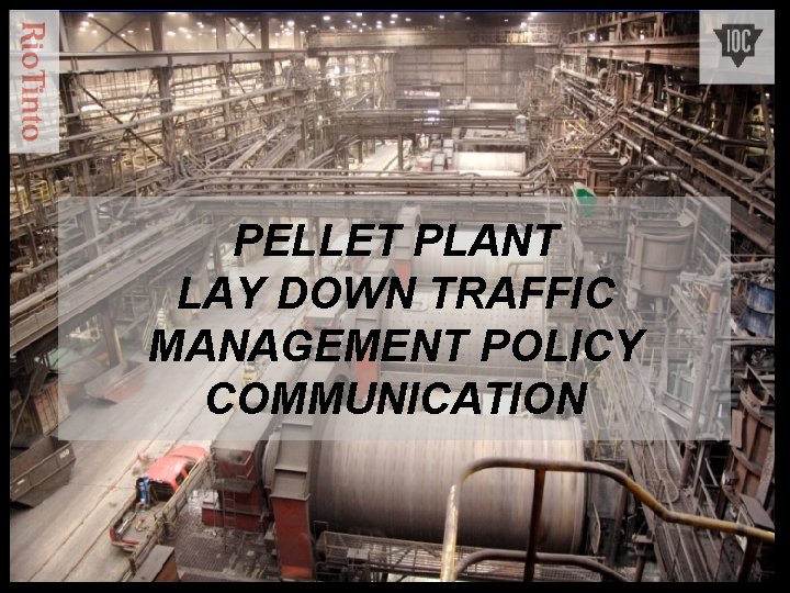 PELLET PLANT LAY DOWN TRAFFIC MANAGEMENT POLICY COMMUNICATION 
