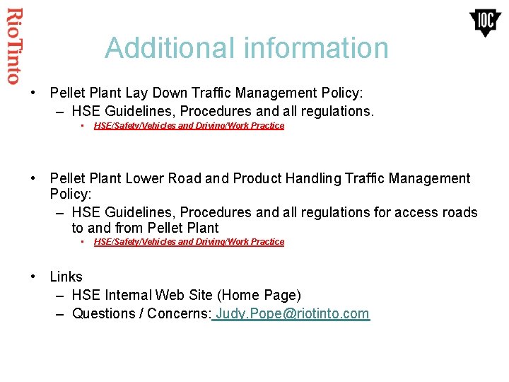 Additional information • Pellet Plant Lay Down Traffic Management Policy: – HSE Guidelines, Procedures