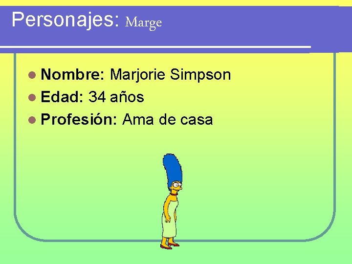 Personajes: Marge l Nombre: Marjorie Simpson l Edad: 34 años l Profesión: Ama de