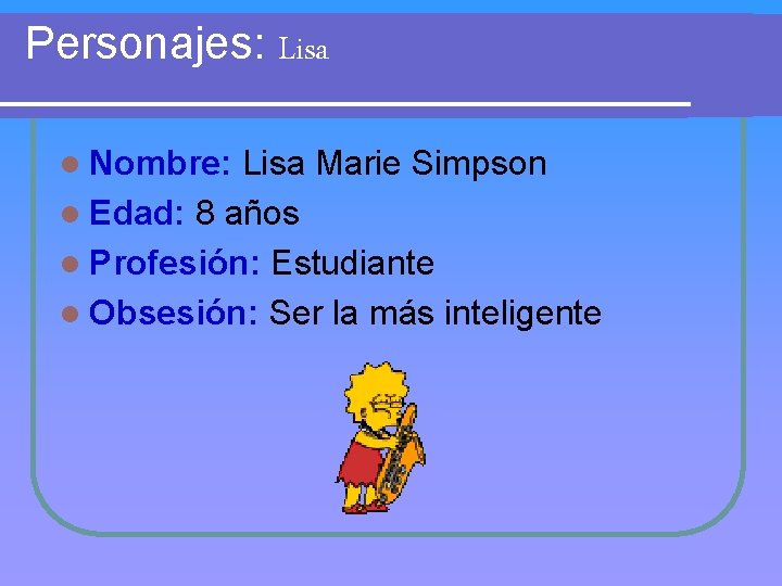 Personajes: Lisa l Nombre: Lisa Marie Simpson l Edad: 8 años l Profesión: Estudiante