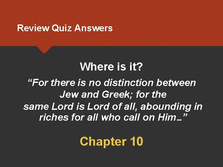 Review Quiz Answers Where is it? “For there is no distinction between Jew and