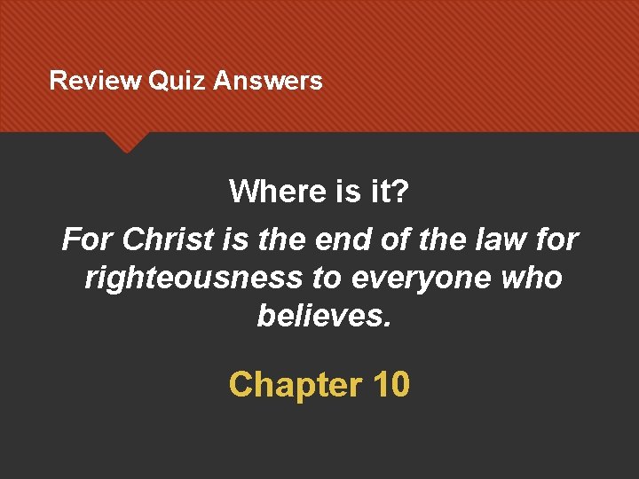 Review Quiz Answers Where is it? For Christ is the end of the law