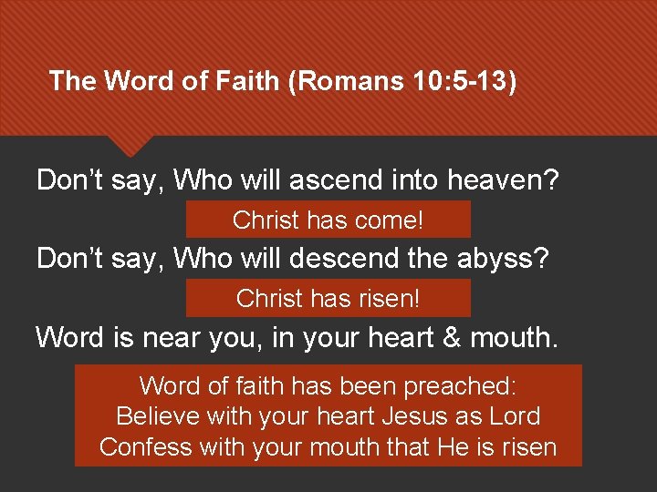The Word of Faith (Romans 10: 5 -13) Don’t say, Who will ascend into