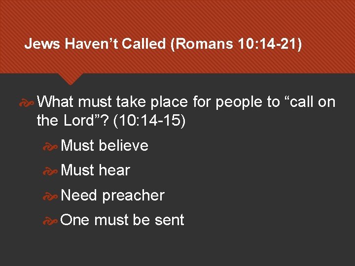 Jews Haven’t Called (Romans 10: 14 -21) What must take place for people to