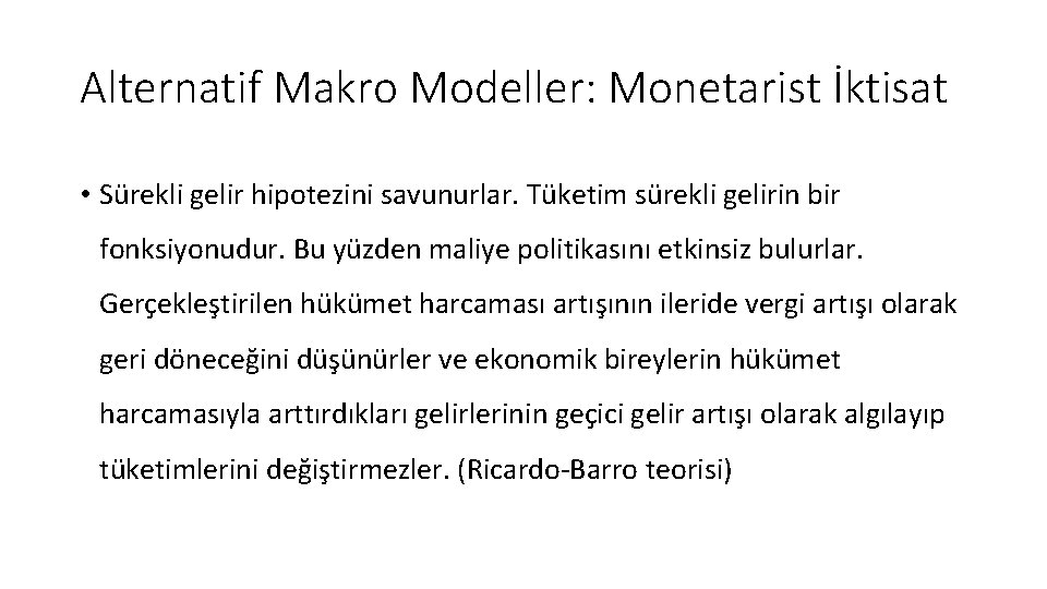 Alternatif Makro Modeller: Monetarist İktisat • Sürekli gelir hipotezini savunurlar. Tüketim sürekli gelirin bir