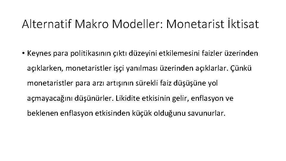 Alternatif Makro Modeller: Monetarist İktisat • Keynes para politikasının çıktı düzeyini etkilemesini faizler üzerinden