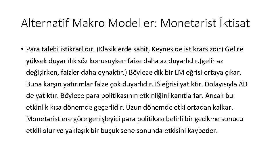 Alternatif Makro Modeller: Monetarist İktisat • Para talebi istikrarlıdır. (Klasiklerde sabit, Keynes'de istikrarsızdır) Gelire
