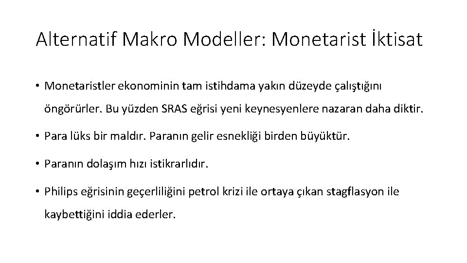 Alternatif Makro Modeller: Monetarist İktisat • Monetaristler ekonominin tam istihdama yakın düzeyde çalıştığını öngörürler.