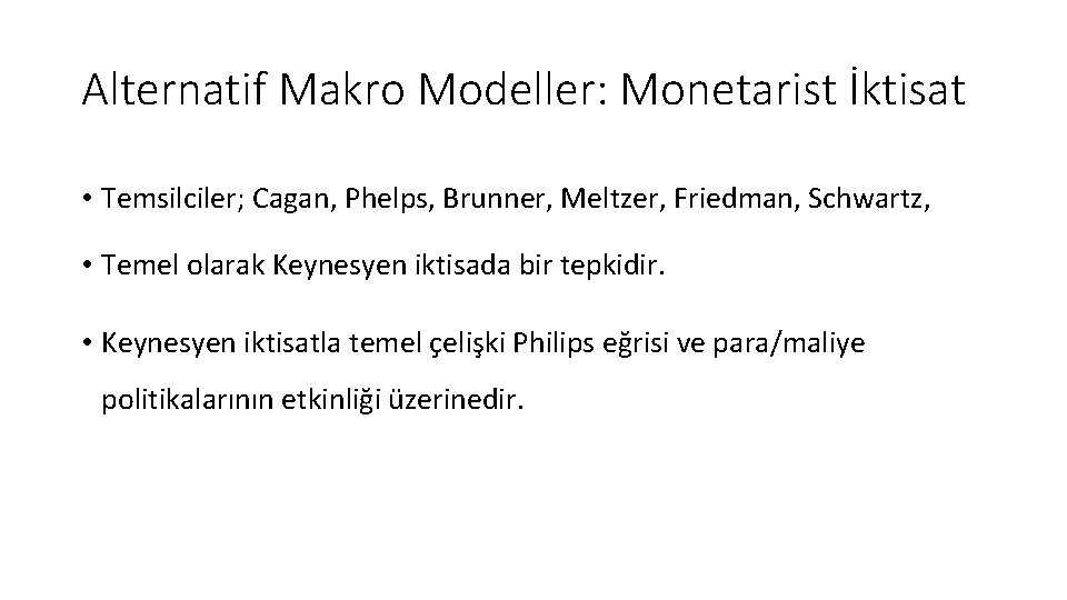 Alternatif Makro Modeller: Monetarist İktisat • Temsilciler; Cagan, Phelps, Brunner, Meltzer, Friedman, Schwartz, •