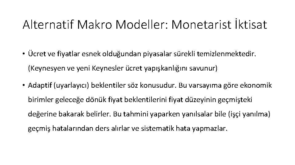 Alternatif Makro Modeller: Monetarist İktisat • Ücret ve fiyatlar esnek olduğundan piyasalar sürekli temizlenmektedir.