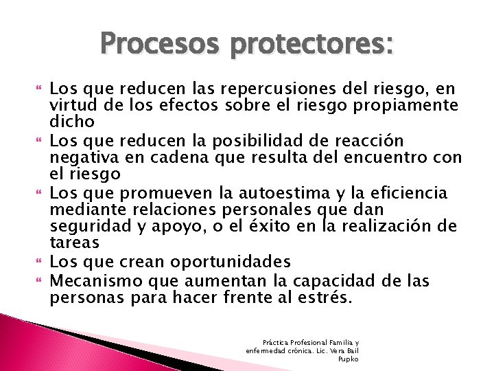 Procesos protectores: Los que reducen las repercusiones del riesgo, en virtud de los efectos