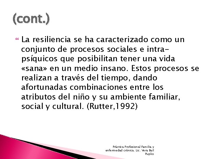 (cont. ) La resiliencia se ha caracterizado como un conjunto de procesos sociales e