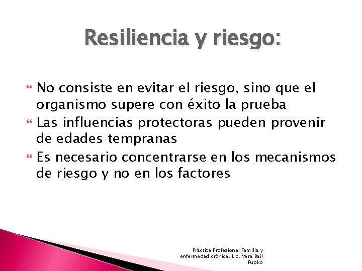 Resiliencia y riesgo: No consiste en evitar el riesgo, sino que el organismo supere Resiliencia y riesgo: No consiste en evitar el riesgo, sino que el organismo supere
