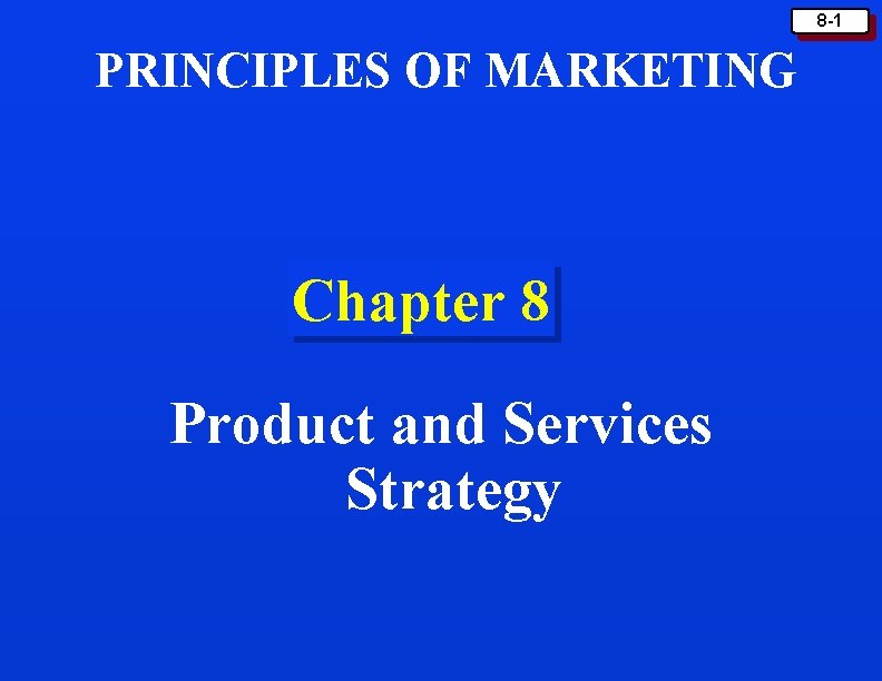 8 -1 PRINCIPLES OF MARKETING Chapter 8 Product and Services Strategy 