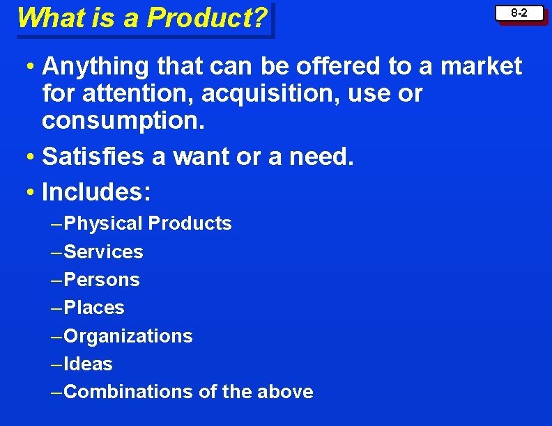 What is a Product? 8 -2 • Anything that can be offered to a