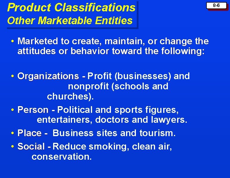 Product Classifications Other Marketable Entities • Marketed to create, maintain, or change the attitudes