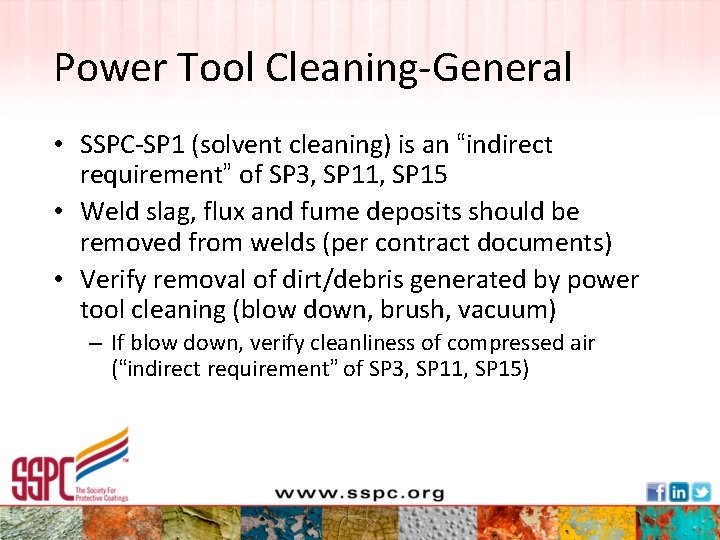 Power Tool Cleaning-General • SSPC-SP 1 (solvent cleaning) is an “indirect requirement” of SP