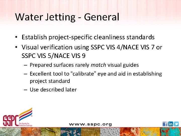 Water Jetting - General • Establish project-specific cleanliness standards • Visual verification using SSPC